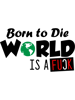 Funny Born to Die World is Fuck  Design  .png