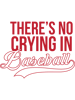 There's No Crying In Baseball  .png