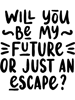 Will you be my future  .png