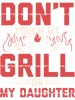 Dont Touch My Grill Or My Daughter Funny BBQ Grilling Dad.png