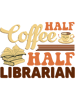 Half Coffee Half School Librarian For Women Teacher Library.png