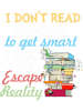 I Read To Escape Reality Book Lover Bookworm Bookish.png