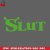 CL2612239056-Shrek Slut Shrek Slut Funny PNG Download.jpg