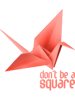 Origami Paper Crane 2Orizuru 2Senbazuru. Dont Be A Square.png