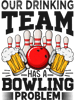 Our Drinking Team Has A Bowling Problem 2Funny Jokes 32.png