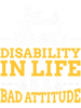 The Only Disability In LIfe Is A Bad Attitude Amputated.png