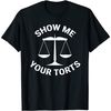 Funny Lawyer T-shirt Show Me Your Torts Law School Gift.jfif.jpg