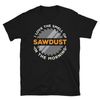 Smell of Sawdust in The Morning Unisex T-Shirt.jpg