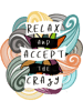 Relax and accept the crazy!.png
