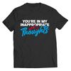 Unisex Valentine's Day Shirt, You're In My Inappropriate Thoughts T-shirt.jpg