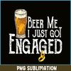 BEER28102307-Beer Me I Just Got Engaged PNG Funny Engagement PNG Beer Lover PNG.png