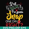 FN000315-Y'all realize I'm gonna snap one day right svg, png, dxf, eps file FN000315.jpg