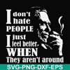 FN000524-I don't hate people I just feel better when they aren't around svg, png, dxf, eps file FN000524.jpg