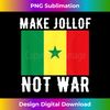 MO-20240102-6981_Make Jollof Not War T- - West Africa Senegal Funny Pun 6932.jpg