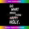 NB-20240102-4544_Funny Saying Do What Makes You Happy Holy 4525.jpg