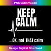 GG-20240105-1918_Keep Calm And Ok Not That Calm Funny Nurse present 1572.jpg