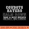Cowboys Haters Calm Down - PNG Image Downloads - Customer Support
