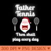 Father Tennis Thou Shalt Play Every Day Christmas - Digital PNG Graphics - Latest Updates