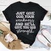Just Give God Your Weakness Tee.png