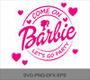 Come on Barbi SVG, Let's Go Party SVG, Barbi Svg, Digital Download, Instant Download, Cricut Cut files, PNG, Barb logo, Pink Doll, Party.jpg