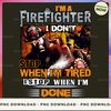I'M A FIREFIGHTER 1 DON'T STOP WHEN I'M TIRED DSTOP WHEN I'M DONE_1.jpg