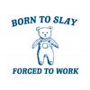 Born To Slay Forced To Work SVG.jpg