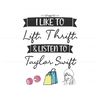 I Like To Lift Thrift And Listen To Taylor Swift SVG.jpg