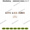 Love-Like-Jesus-Embroidery-Design-Files-Digital-Download-Files-PG30052024SC178.png