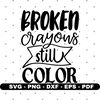 Broken crayons still color svg, T shirt design svg, Cricut and Silhouette, Cut files, Vector, Instant download.jpg