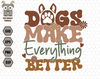 Dogs Make Everything Better Svg, Dog Lover Svg, Dog Mom Svg, Dog Breed Svg, Pet Svg, Dog Paw Svg, Gift For Dog, Dog Shirt, Dog Quotes Svg.jpg