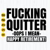 Funny Retirement Svg, Happy Retirement Svg, Fucking Quitter Happy Retirement Svg, Retirement, Cut file for Cricut, Digital Download.jpg