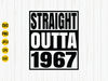 Straight Outta 1967 Svg, 1967 Birthday Svg, Born in 1967, Birthday Shirt Design, 1967 Birthday Gift, Svg Cut File, Cricut, Download.jpg