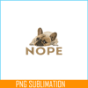 HL161023183-Nope Boring Frenchie Bulldog PNG, Frenchie Bulldog PNG, French Dog Artwork PNG.png