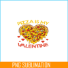 VLT21102345-Pizza Is My Valentine PNG, Funny Valentine PNG, Valentine Holidays PNG.png