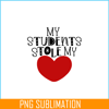 VLT21102355-My Students Stole My Hearts PNG, Sweet Valentine PNG, Valentine Holidays PNG.png