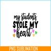 VLT21102357-My Students Stole My Heart PNG, Sweet Valentine PNG, Valentine Holidays PNG.png
