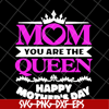 MTD23042126-Mom you are the queen svg, Mother's day svg, eps, png, dxf digital file MTD23042126.jpg