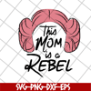 MTD26042113-This mom is a rebel svg, Mother's day svg, eps, png, dxf digital file MTD26042113.jpg