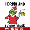 NCRM13072015-i drink and i know things svg, grinch svg, png, dxf, eps digital file NCRM13072015.jpg