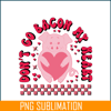 VLT22122376-Don't Go Bacon My Heart PNG.png