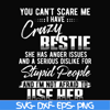 FN000331-You can't scare me I have crazy bestie she has anger issues and a serious dislike for stupid people and I'm not afraid to use her svg, png, dxf, eps fi