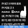 FN000442-I'm not a mama bear I'm more of a grandma llama like I'm pretty chill but I'll kick you in the face if you mess with my kids svg, png, dxf, eps file FN
