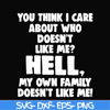 HLW0032-You think i care about who doesn't like me svg, halloween svg, png, dxf, eps, digital file HLW0032.jpg