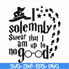 HRPT00030-I solemnly swear that I am up to no good svg, png, dxf, eps file HRPT00030.jpg