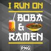 ASC100723132361-Asian PNG I Run On Boba And Ramen Asia Country Culture PNG For Sublimation Print.jpg