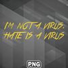 SAH1007231316220-Asian PNG Im Not A Virus Hate Is A Virus Asia Country Culture PNG For Sublimation Print.jpg