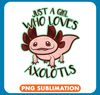 Axolotl Animals Just A Girl Who Loves Axolotls Gift Kawaii Salamander Lover Axo .jpg