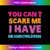 EL-20240114-33454_You Can't Scare Me I Have Grandchildren! Funny Halloween 4014.jpg
