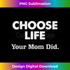 AO-20240121-3275_Choose Life Your Mom Did 0489.jpg