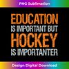 BS-20240121-5367_Education is important but hockey is importanter design 0700.jpg